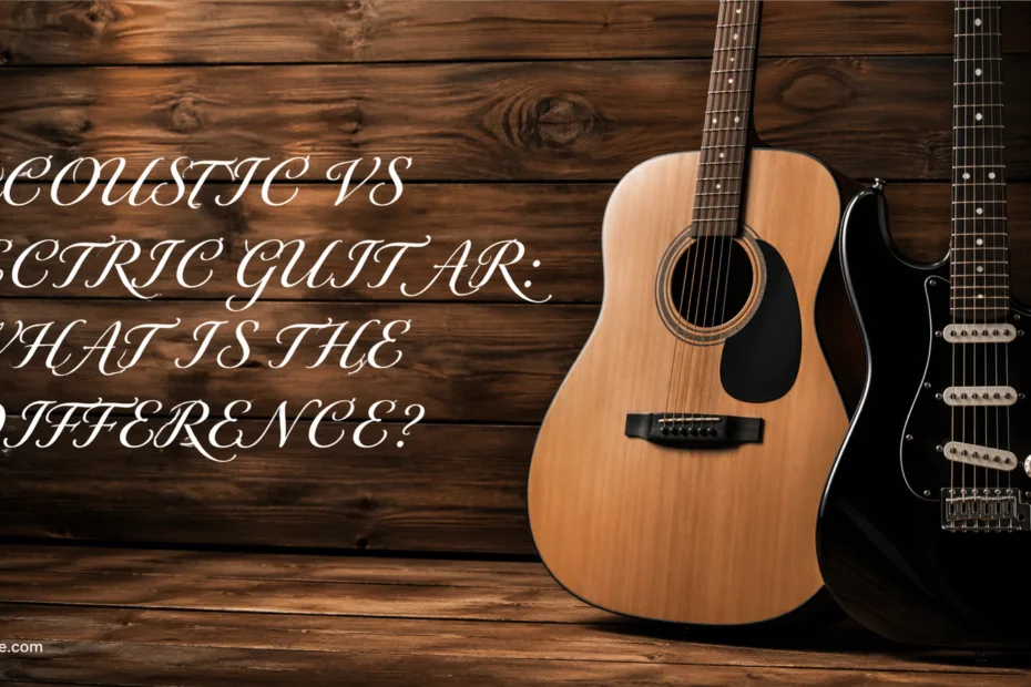 Acoustic vs Electric Guitar What Is the Difference